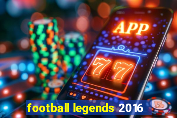 football legends 2016